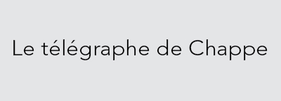 LE TELEGRAPHE DE CHAPPE